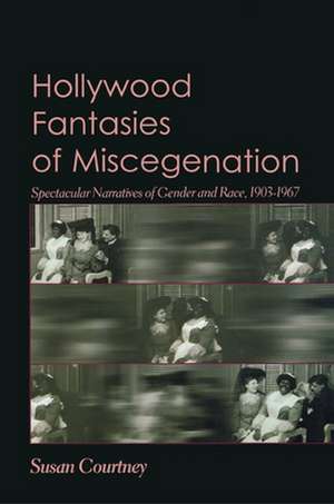 Hollywood Fantasies of Miscegenation – Spectacular Narratives of Gender and Race de Susan Courtney