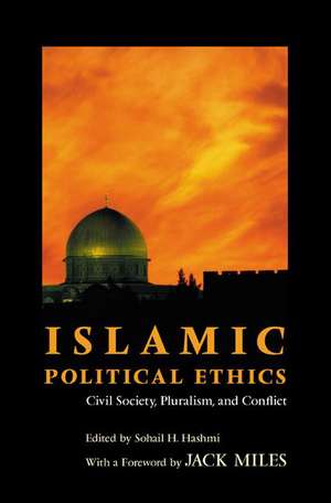 Islamic Political Ethics – Civil Society, Pluralism, and Conflict de Sohail H. Hashmi