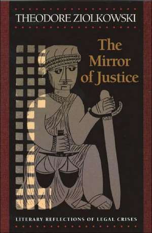 The Mirror of Justice – Literary Reflections of Legal Crises de Theodore Ziolkowski