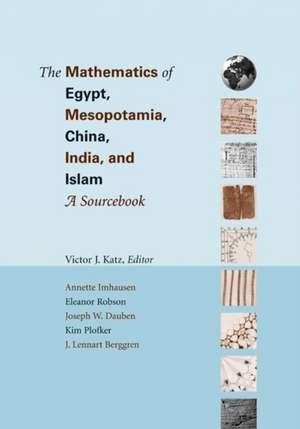 The Mathematics of Egypt, Mesopotamia, China, India, and Islam – A Sourcebook de Victor J. Katz