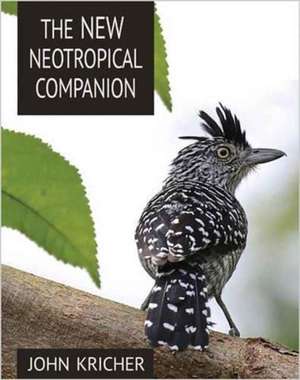 The New Neotropical Companion de John C. Kricher