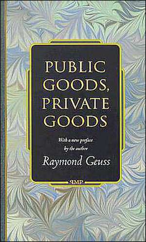 Public Goods, Private Goods de Raymond Geuss