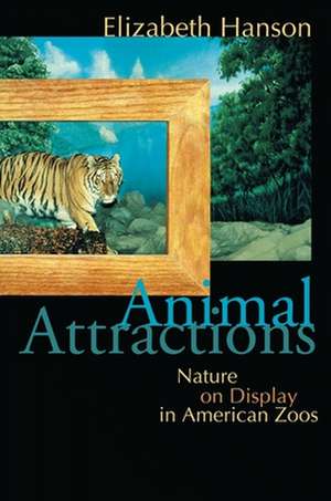 Animal Attractions – Nature on Display in American Zoos de Elizabeth Hanson