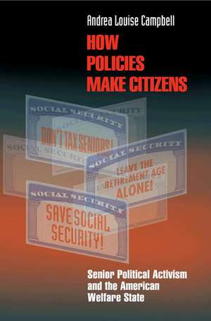 How Policies Make Citizens de Andrea Louise Campbell