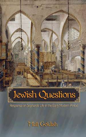 Jewish Questions – Responsa on Sephardic Life in the Early Modern Period de Matt Goldish