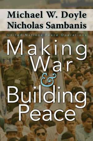 Making War and Building Peace – United Nations Peace Operations de Michael W. Doyle