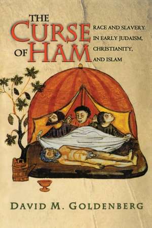 The Curse of Ham – Race and Slavery in Early Judaism, Christianity, and Islam de David M. Goldenberg