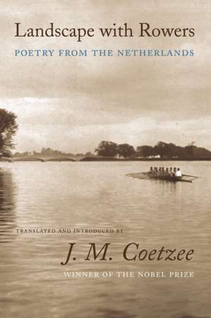 Landscape with Rowers – Poetry from the Netherlands de J. M. Coetzee