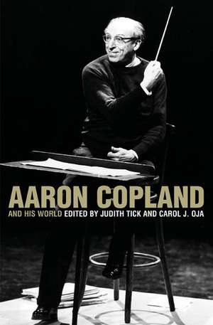 Aaron Copland and His World de Carol J. Oja