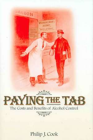 Paying the Tab – The Costs and Benefits of Alcohol Control de Philip J. Cook