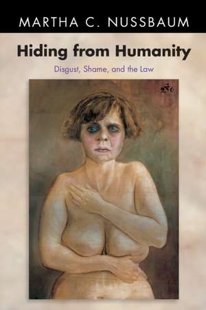 Hiding from Humanity – Disgust, Shame, and the Law de Martha C. Nussbaum