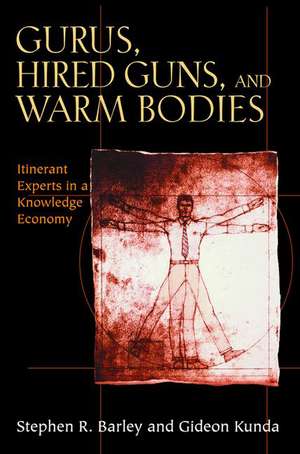 Gurus, Hired Guns, and Warm Bodies – Itinerant Experts in a Knowledge Economy de Stephen R. Barley