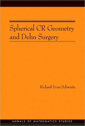 Spherical CR Geometry and Dehn Surgery (AM–165) de Richard Evan Schwartz