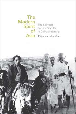 The Modern Spirit of Asia – The Spiritual and the Secular in China and India de Peter Van Der Veer