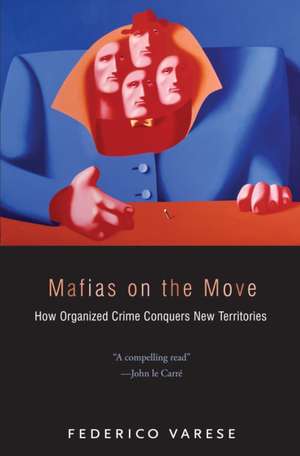 Mafias on the Move – How Organized Crime Conquers New Territories de Federico Varese