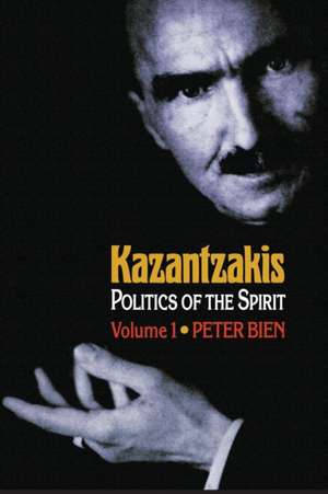 Kazantzakis, Volume 1 – Politics of the Spirit de Peter Bien