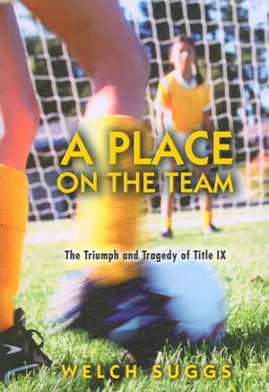 A Place on the Team – The Triumph and Tragedy of Title IX de Welch Suggs