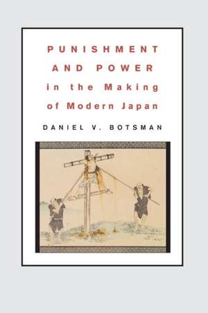 Punishment and Power in the Making of Modern Japan de Daniel V. Botsman