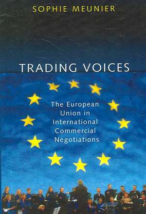 Trading Voices – The European Union in International Commercial Negotiations de Sophie Meunier