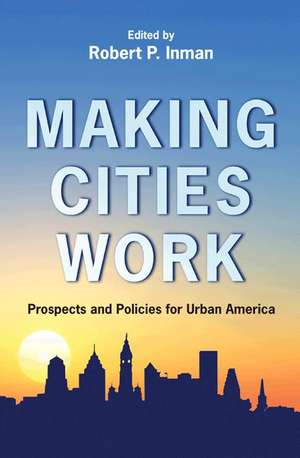 Making Cities Work – Prospects and Policies for Urban America de Robert P. Inman