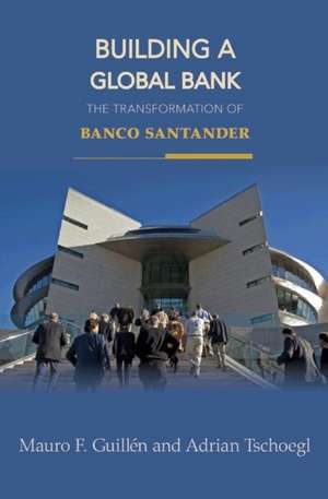 Building a Global Bank – The Transformation of Banco Santander de Mauro F. Guillén