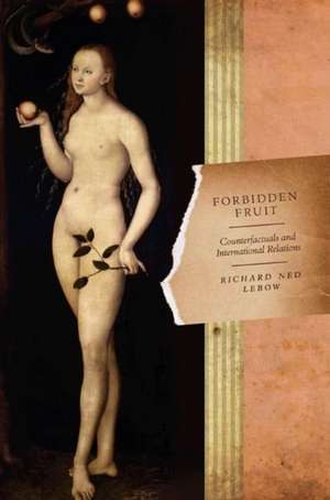 Forbidden Fruit – Counterfactuals and International Relations de Richard Ned Lebow