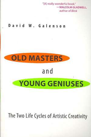 Old Masters and Young Geniuses – The Two Life Cycles of Artistic Creativity de David W. Galenson