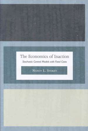 The Economics of Inaction – Stochastic Control Models with Fixed Costs de Nancy L. Stokey