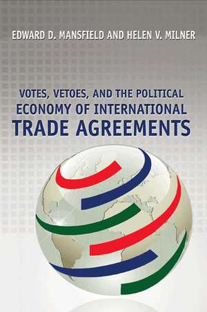 Votes, Vetoes, and the Political Economy of International Trade Agreements de Edward D. Mansfield