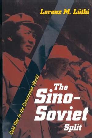 The Sino–Soviet Split – Cold War in the Communist World de Lorenz M. Lüthi