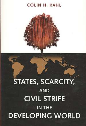 States, Scarcity, and Civil Strife in the Developing World de Colin H. Kahl