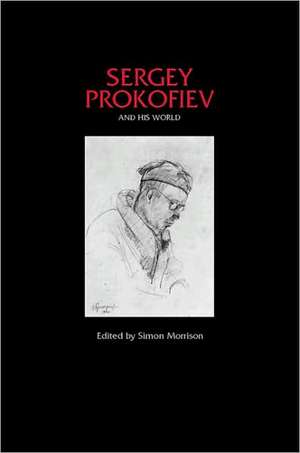 Sergey Prokofiev and His World de Simon Morrison