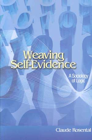 Weaving Self–Evidence – A Sociology of Logic de Claude Rosental