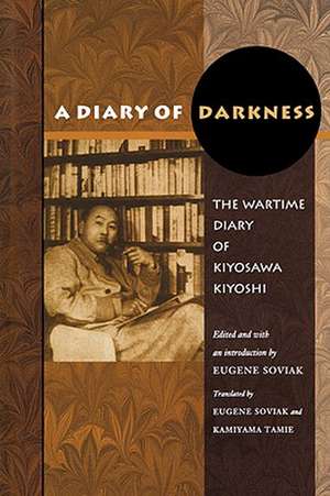 A Diary of Darkness – The Wartime Diary of Kiyosawa Kiyoshi de Kiyosawa Kiyoshi