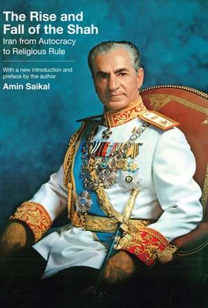 The Rise and Fall of the Shah – Iran from Autocracy to Religious Rule de Amin Saikal