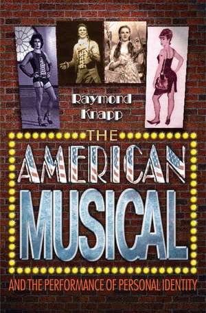 The American Musical and the Performance of Personal Identity de Raymond Knapp