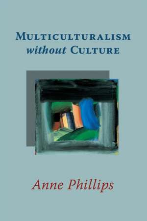 Multiculturalism without Culture de Anne Phillips