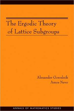 The Ergodic Theory of Lattice Subgroups (AM–172) de Alexander Gorodnik