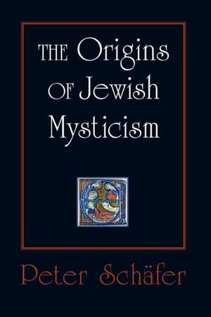 The Origins of Jewish Mysticism de Peter Schäfer