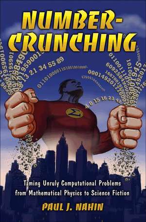 Number–Crunching – Taming Unruly Computational Problems from Mathematical Physics to Science Fiction de Paul Nahin