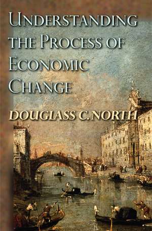 Understanding the Process of Economic Change de Douglass C. North