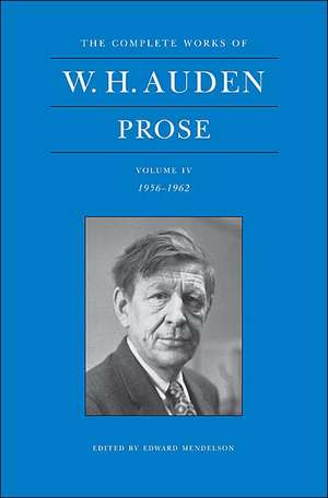 The Complete Works of W. H. Auden, Volume IV – Prose – 1956–1962 de W. H. Auden