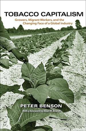 Tobacco Capitalism – Growers, Migrant Workers, and the Changing Face of a Global Industry de Peter Benson