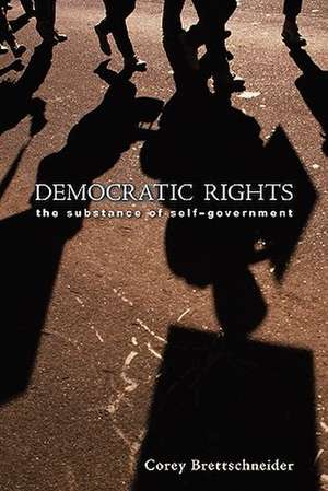 Democratic Rights – The Substance of Self–Government de Corey Brettschneider