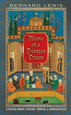 Music of a Distant Drum – Classical Arabic, Persian, Turkish, and Hebrew Poems de Bernard Lewis