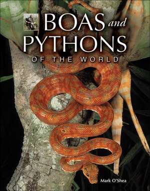 Boas and Pythons of the World de Mark O`shea