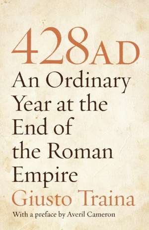 428 AD – An Ordinary Year at the End of the Roman Empire de Giusto Traina