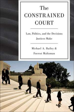 The Constrained Court – Law, Politics, and the Decisions Justices Make de Michael A. Bailey