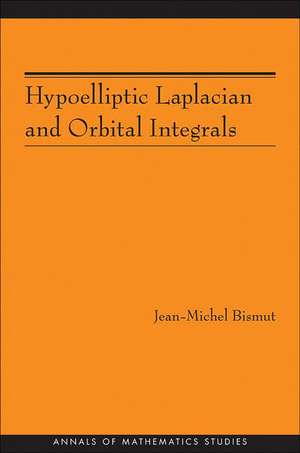 Hypoelliptic Laplacian and Orbital Integrals (AM–177) de Jean–michel Bismut