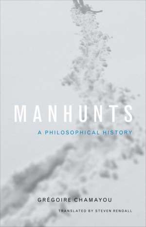 Manhunts – A Philosophical History de GrÃ©goire Chamayou